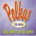 Polkas: 20 Hits - They Don't Get No Better