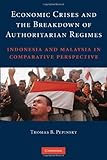 Economic Crises and the Breakdown of Authoritarian Regimes: Indonesia and Malaysia in Comparative Perspective Economic Crises and the Breakdown of Authoritarian Regimes: Indonesia and Malaysia in Comparative Perspective