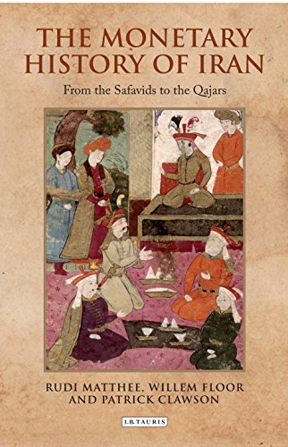 Monetary History of Iran, The: From the Safavids to the Qajars (Iran and the Persianate World)