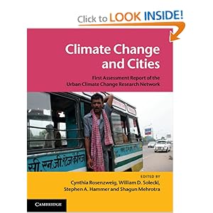 Climate Change and Cities: First Assessment Report of the Urban Climate Change Research Network Cynthia Rosenzweig, William D. Solecki, Stephen A. Hammer and Shagun Mehrotra
