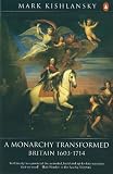 The Penguin History of Britain: A Monarchy Transformed, Britain 1630-1714: A Monarchy Transformed, Britain 1630-1714 v. 6