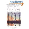Romancing the Shadow: A Guide to Soul Work for a Vital, Authentic Life