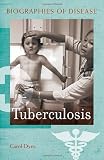 Tuberculosis (Biographies of Disease)