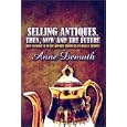 Selling Antiques, Then, Now and the Future:: How to Make It in the Antique Business by... by Anne Demuth