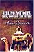 Selling Antiques, Then, Now and the Future:: How to Make It in the Antique Business by Really Trying!