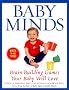 Baby Minds: Brain-Building Games Your Baby Will Love, Birth to Age Three