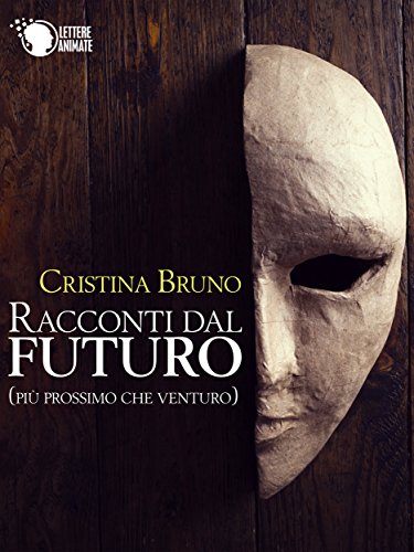 Racconti dal futuro (più prossimo che venturo) (Italian Edition)