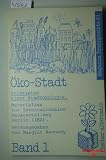 Die &Ouml;ko-Stadt - Prinzipien einer Stadt&ouml;kologie - Materialien zur Internationalen Bauausstellung Berlin (IBA) - Band I - 