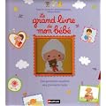 Le grand livre de mon b�b� : Des premiers sourires aux premiers mots