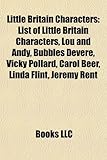 Little Britain Characters: List of Little Britain Characters, Lou and Andy, Bubbles Devere, Vicky Pollard, Carol Beer, Linda Flint, Jeremy Rent-