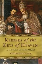 Keepers Of The Keys Of Heaven: A History Of The Papacy