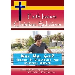 Faith Issues, Christian Solutions:Why Me, God?