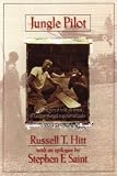 Jungle pilot: The life and witness of Nate Saint /by Russell T. Hitt ; photos by Nate Saint, other missionaries, and Cornell Capa ; picture editor Cornell Capa