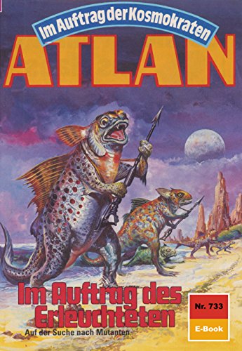 Atlan 733: Im Auftrag des Erleuchteten (Heftroman): Atlan-Zyklus 