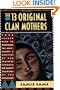 The Thirteen Original Clan Mothers: Your Sacred Path to Discovering the Gifts, Talents, and Abilities of the Feminine Through the Ancient Teachings of the Sisterhood