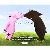 Rosalie und Tr�ffel - Tr�ffel und Rosalie: Eine Geschichte von der Liebevon "Katja Reider"