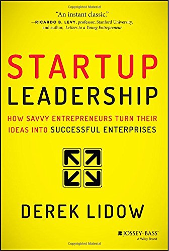 startup leadership how savvy entrepreneurs turn their ideas into successful enterprises
