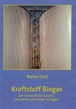 Kraftstoff Biogas: Der Treibstoff der Zukunft - erneuerbar und immer verfügbar