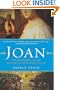 Joan: The Mysterious Life of the Heretic Who Became a Saint