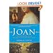 Joan: The Mysterious Life of the Heretic Who Became a Saint