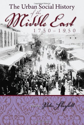 The Urban Social History of the Middle East, 1750-1950 (Modern Intellectual and Political History of the Middle East)