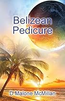 Belizean Pedicure: An Ezekiel Novel Belizean Pedicure: An Ezekiel Novel