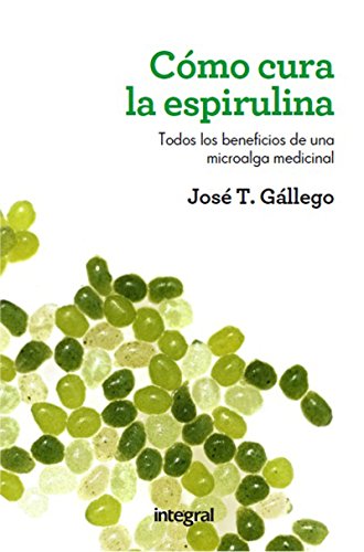 Cómo cura la espirulina (MANUALES INTEGRAL) (Spanish Edition)