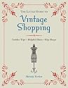 The Little Guide to Vintage Shopping: Insider Tips, Helpful Hints, Hip Shops