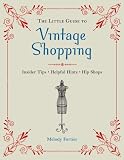 The Little Guide to Vintage Shopping: Insider Tips, Helpful Hints, Hip Shops