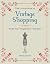 The Little Guide to Vintage Shopping: Insider Tips, Helpful Hints, Hip Shops