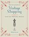 The Little Guide to Vintage Shopping: Insider Tips, Helpful Hints, Hip Shops