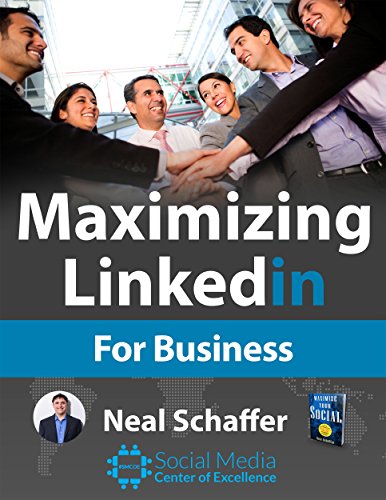 Maximizing LinkedIn for Business, by Neal Schaffer