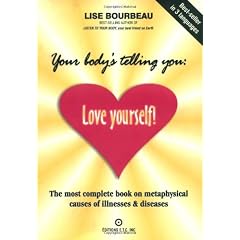 Your Body's Telling You: Love Yourself: The Most Complete Book on the Metaphysical Causes of Illnesses and Disease