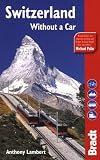 Switzerland Without A Car, 4th (Bradt Travel Guide Switzerland Without a Car)