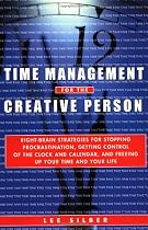 Time Management for the Creative Person: Right-Brain Strategies for Stopping Procrastination, Getting Control of the Clock and Calendar, and Freeing Up Your Time and Your Life