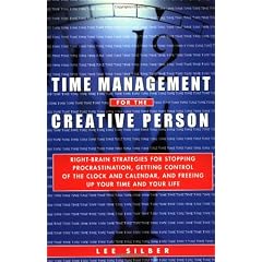 Time Management for the Creative Person: Right-Brain Strategies for Stopping Procrastination, Getting Control of the Clock and Calendar, and Freeing Up Your Time and Your Life