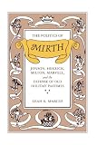 The Politics of Mirth: Jonson, Herrick, Milton, Marvell, and the Defense of Old Holiday Pastimes