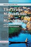 The Iraqi Marshlands and the Marsh Arabs: The Ma'dan, Their Culture and the Environment