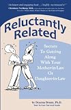 Reluctantly Related: Secrets To Getting Along With Your Mother-in-Law or Daughter-in-law