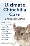 Ultimate Chinchilla Care Chinchillas as Pets: The Must Have Guide for Anyone Passionate About Owning a Chinchilla. Includes Health, Toys, Food, Beddin Ultimate Chinchilla Care Chinchillas as Pets: The Must Have Guide for Anyone Passionate About Owning a Chinchilla. Includes Health, Toys, Food, Beddin