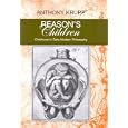 Reason's Children: Childhood in Early Modern Philosophy (Bucknell Studies in Eighteenth-Century Literature and Culture) by Anthony Krupp