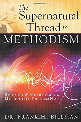 The Supernatural Thread in Methodism: Signs and Wonders Among Methodists Then and Now