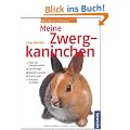 Meine Zwergkaninchen: Rund um das Tier. Gut versorgt. Nat�rlich gesund. Spiel & Spa�. Verhalten verstehen. Rund um das Tier - Gut versorgt - Nat�rlich und gesund - Spiel und Spa� - Verhalten verstehen