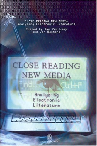 Close Reading New Media. Analyzing Electronic Literature (Symobolae, Facultatis Litterarum Lovaniensis, Series D Litteraria)