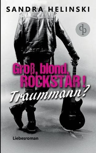 Gross, Blond, Rockstar! Traummann? (German Edition)