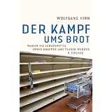 Der Kampf ums Brot: Warum die Lebensmittel immer knapper und teurer werdenvon "Wolfgang Hirn"