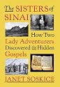 The Sisters of Sinai: How Two Lady Adventurers Discovered the Hidden Gospels