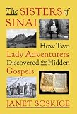 The Sisters of Sinai: How Two Lady Adventurers Discovered the Hidden Gospels