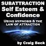 Subattraction Self Esteem & Confidence: Using Hypnosis & The Law of Attraction