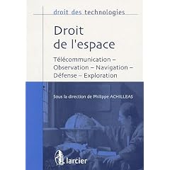 Droit de l'espace : T�l�communication, observation, navigation, d�fense, exploration